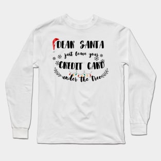 Dear Santa Leave Your Credit Card Under The Tree Funny Christmas Long Sleeve T-Shirt